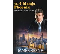 The Chicago Phoenix: Jimmy Keene's Untold Story