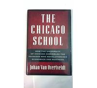 The Chicago School: How the University of Chicago Assembled the Thinkers Who Revolutionized Economics and Business (Nia Guides)