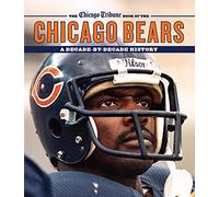 The Chicago Tribune Book of the Chicago Bears: A Decade-By-Decade History