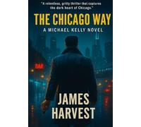 THE CHICAGO WAY: A MICHAEL KELLY NOVEL