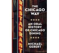 The Chicago Way : An Oral History of Chicago Dining