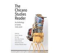 The Chicano Studies Reader: An Anthology of Aztlán, 1970-2019