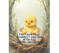 The Chick That Wouldn't Come Out of the Egg and His Adventures: illustrated story