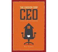 The Chicken Coop CEO: Lessons in Life and Leadership