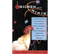 The Chicken from Minsk: And 99 Other Infuriating, Challenging Brain Teasers from the Great Russian Tradition of Math and Science