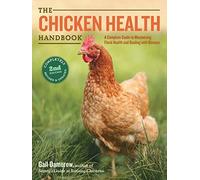The Chicken Health Handbook: A Complete Guide to Maximizing Flock Health and Dealing with Disease by Gail Damerow (2015-12-29)