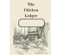 The Chicken Ledger: A Record Keeping Book for Chickens