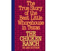 The Chicken Ranch: The True Story of the Best Little Whorehouse in Texas