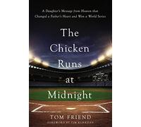 The Chicken Runs at Midnight: A Daughter’s Message from Heaven That Changed a Father’s Heart and Won a World Series