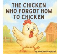 The Chicken Who Forgot How to Chicken (Big-Feelings Friends)