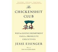The Chickenshit Club: Why the Justice Department Fails to Prosecute Executives