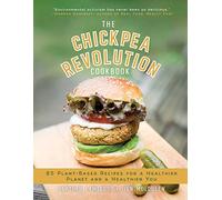 The Chickpea Revolution Cookbook: 85 Plant-Based Recipes for a Healthier Planet and a Healthier You
