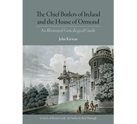 The Chief Butlers of Ireland and the House of Ormond: An Illustrated Genealogical Guide