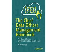 The Chief Data Officer Management Handbook: Set Up and Run an Organization’s Data Supply Chain