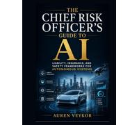 The Chief Risk Officer's Guide to AI: Liability, Insurance, and Safety Frameworks for Autonomous Systems