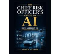 The Chief Risk Officer's Guide to AI: Liability, Insurance, and Safety Frameworks for Autonomous Systems