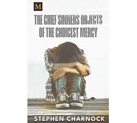 The Chief Sinners Objects of the Choicest Mercy