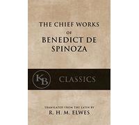 The Chief Works of Benedict de Spinoza: Volumes 1 and 2 (Kb Classics)