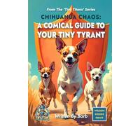 The Chihuahua Manual: A Humorous, Heartfelt Guide to Life with a Tiny Tyrant (Tiny Titans)