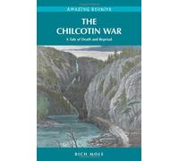 The Chilcotin War: A Tale of Death and Reprisal (Amazing Stories)