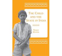 The Child and the State in India: Child Labor and Education Policy in Comparative Perspective