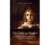 The Child as Thinker : The Development and Acquisition of Cognition in Childhood