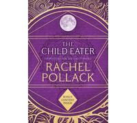 The Child Eater : The Spellbinding Novel of Fantasy, Tarot, Adventure and Love for fans of Philip Pullman and Susan Cooper