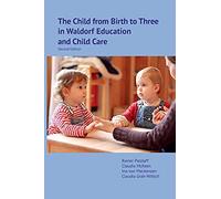 The Child from Birth to Three in Waldorf Education and Child Care: Second Edition