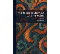 The Child: His Nature and His Needs