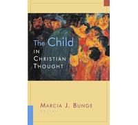 The Child in Christian Thought (Religion, Marriage, and Family)