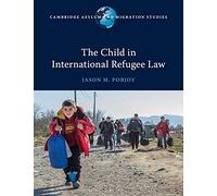 The Child in International Refugee Law – Cambridge Asylum and Migration Studies