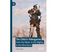 The Child in Videogames: From the Meek, to the Mighty, to the Monstrous