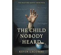 The Child Nobody Heard: The Fracture Agents, Book 4 (The Fracture Agents Series)