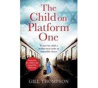 The Child On Platform One : Inspired by true events, a gripping World War Two historical novel for readers of The Tattooist of Auschwitz