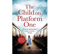 The Child On Platform One : Inspired by true events, a gripping World War 2 historical novel for readers of The Tattooist of Auschwitz