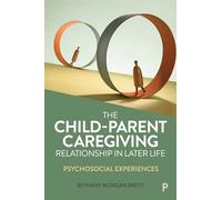 The Child-Parent Caregiving Relationship in Later Life: Psychosocial Experiences