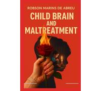 The Child’s Brain and Maltreatment