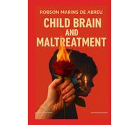 The Child’s Brain and Maltreatment