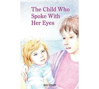 The Child Who Spoke With Her Eyes: A mother's spiritual journey with her disabled child.