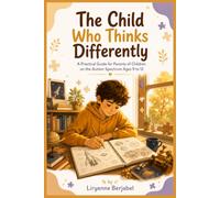 The Child Who Thinks Differently: A Practical Guide for Parents of Children on the Autism Spectrum Ages 9 to 12