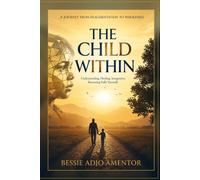 THE CHILD WITHIN - A Journey from Fragmentation to Wholeness