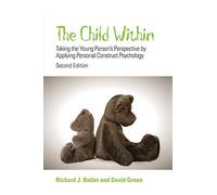 The Child Within: Taking the Young Person's Perspective by Applying Personal Construct Psychology, 2nd Edition