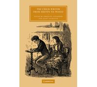 The Child Writer from Austen to Woolf: 47 (Cambridge Studies in Nineteenth-Century Literature and Culture, Series Number 47)