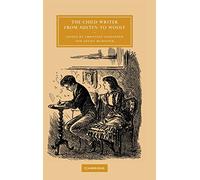 The Child Writer from Austen to Woolf: 47 (Cambridge Studies in Nineteenth-Century Literature and Culture, Series Number 47)
