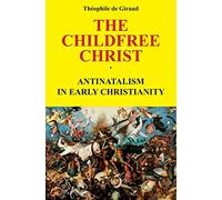 The Childfree Christ: Antinatalism in early Christianity