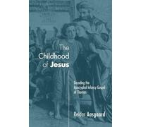 The Childhood of Jesus: Decoding the Apocryphal Infancy Gospel of Thomas