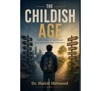 The Childish Age: Reflections on Adulthood in an Age of Prolonged Adolescence (The Broken Transmission Trilogy)