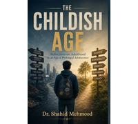 The Childish Age: Reflections on Adulthood in an Age of Prolonged Adolescence (The Broken Transmission Trilogy)