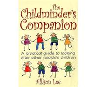 The Childminder's Companion: A practical guide to looking after other people's children