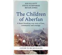 The Children of Aberfan : A heart-breaking true story of loss, community and courage